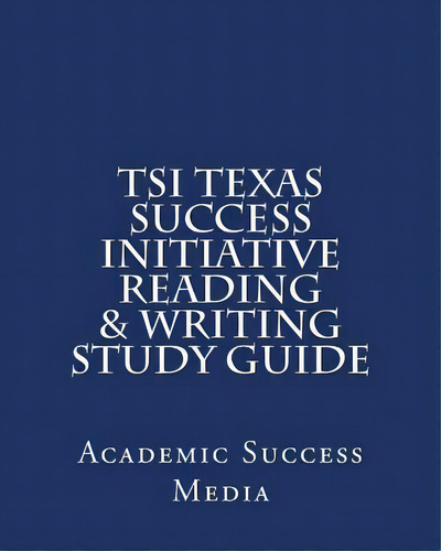 Tsi Texas Success Initiative Reading & Writing Study Guide, De Academic Success Media. Editorial Createspace Independent Publishing Platform, Tapa Blanda En Inglés