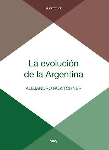 Libro La Evolucion De La Argentina De Alejandro Rozitchner