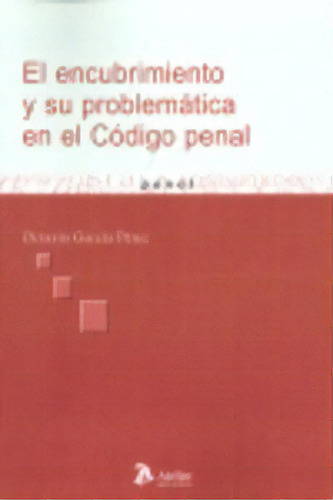 Encubrimiento Y Su Problematica En El Codigo Penal, El., De Garcia Perez, Octavio., Vol. 1. Editorial Atelier Libros S.a., Tapa Blanda En Español