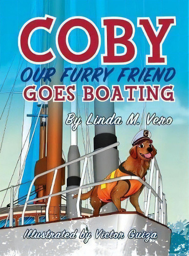 Coby Our Furry Friend Goes Boating, De Linda M Vero. Editorial Quantum Infinity Books, Tapa Dura En Inglés