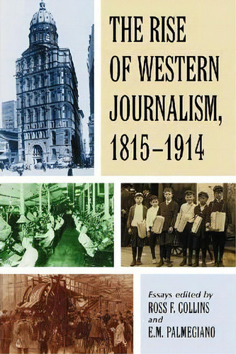 The Rise Of Western Journalism, 1815-1914, De Ross F. Collins. Editorial Mcfarland Co Inc, Tapa Blanda En Inglés