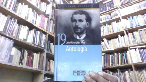 Antologia Jose Asuncion Silva