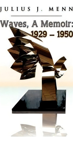 Waves, A Memoir: 1929 - 1950, De Julius J Menn., Vol. 1. Editorial Xlibris, Tapa Dura En Inglés