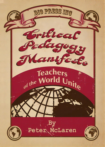 Critical Pedagogy Manifesto: Teachers Of The World Unite, De Mclaren, Peter. Editorial Dio Pr Inc, Tapa Blanda En Inglés