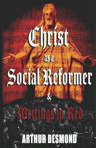 Christ As A Social Reformer & Writings In Red, De Arthur Desmond. Editorial Ragnar Redbeard, Tapa Blanda En Inglés