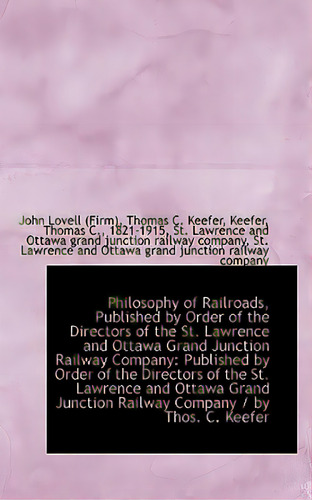Philosophy Of Railroads, Published By Order Of The Directors Of The St. Lawrence And Ottawa Grand Ju, De Lovell (firm), Thomas C. Keefer Keefer. Editorial Bibliobazaar, Tapa Blanda En Inglés