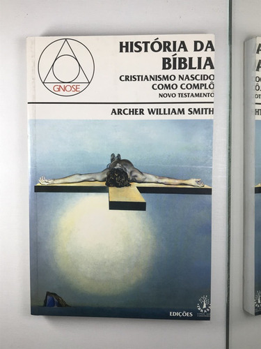 Livro  História Da Bíblia Cristianismo Nascido Como Complô Archer William Smtih Gnose - B1