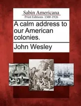 Comprar Libro A Calm Address To Our American Colonies. - John Wes...