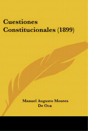 Cuestiones Constitucionales (1899), De De Oca, Manuel Augusto Montes. Editorial Kessinger Pub Llc, Tapa Blanda En Inglés