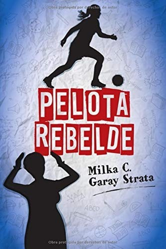 Pelota rebelde, de Milka C. Garay Strata. Editorial Milka C en español