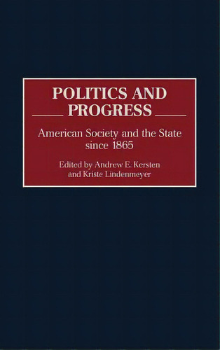 Politics And Progress: American Society And The State Since 1865, De Kersten, Andrew Edmund. Editorial Praeger Frederick A, Tapa Dura En Inglés
