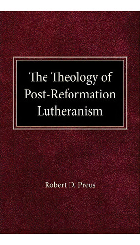 The Theology Of Post-reformation Lutheranism, De Robert D Preus. Editorial Concordia Publishing House, Tapa Dura En Inglés