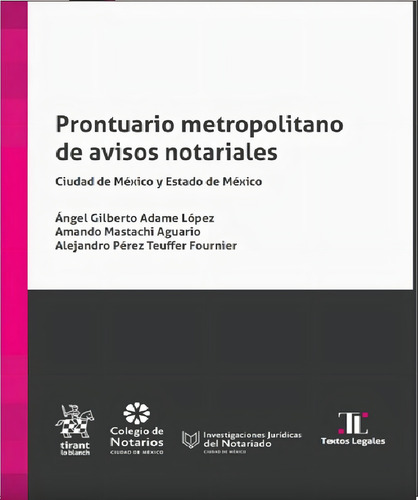 Prontuario Metropolitano De Avisos Notariales.: No aplica, de Ángel Gilberto Adame López. Serie No aplica, vol. No aplica. Editorial Tirant lo Blanch, tapa pasta blanda, edición 1 en español, 2023