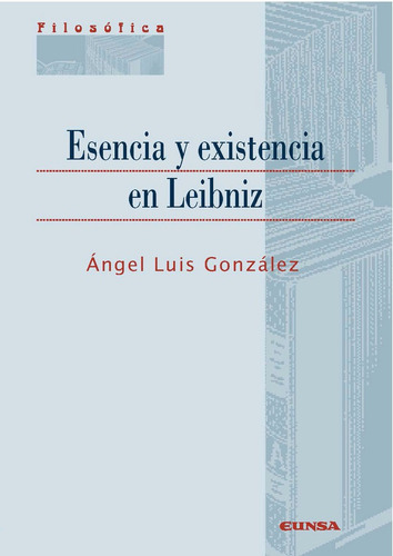 Esencia Y Existencia En Leibniz - Angel Luis Gonzalez
