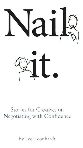 Nail It.: Stories For Designers On Negotiating With Confidence, De Leonhardt, Ted. Editorial Createspace, Tapa Blanda En Inglés