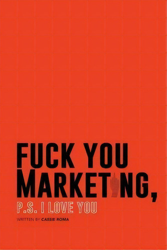 F*ck You Marketing : Ps I Love You, De Cassie Roma. Editorial 978-0-473-55699-0, Tapa Blanda En Inglés