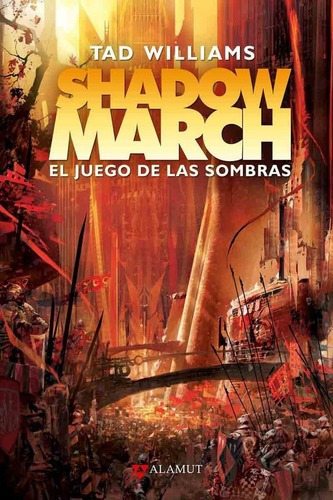 Shadowmarch El Juego De Las Sombras - Tad Williams -, De Tad Williams. Editorial Alamut En Español