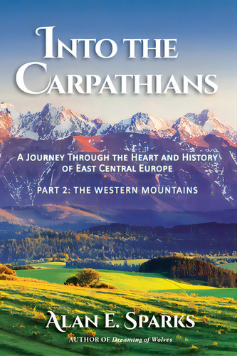 Into The Carpathians: A Journey Through The Heart And History Of East Central Europe (part 2: The..., De Sparks, Alan E.. Editorial Rainy Day Pub Inc, Tapa Blanda En Inglés