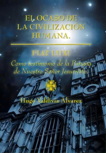 El Ocaso De La Civilizaciãâãâ¯ãâãâ¿ãâãâ½n Humana., De Hugo Valdivia Alvarez. Editorial Palibrio, Tapa Dura En Español