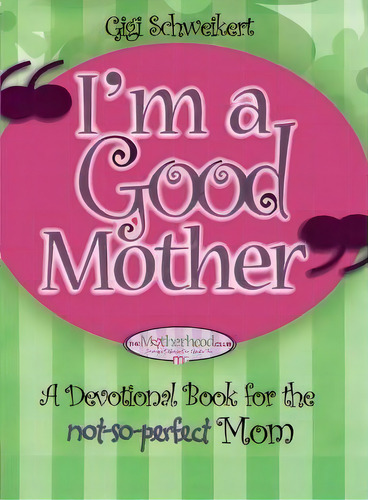 I'm A Good Mother : Affirmations For The Not-so-perfect Mom, De Gigi Schweikert. Editorial Howard Books, Tapa Blanda En Inglés