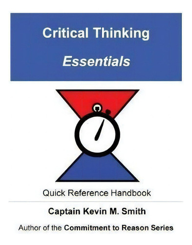 Critical Thinking Essentials, De Captain Kevin M Smith., Vol. 1. Editorial Kevin M. Smith, Tapa Blanda En Inglés