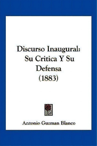 Discurso Inaugural, De Antonio Guzman Blanco. Editorial Kessinger Publishing, Tapa Blanda En Español, 1883