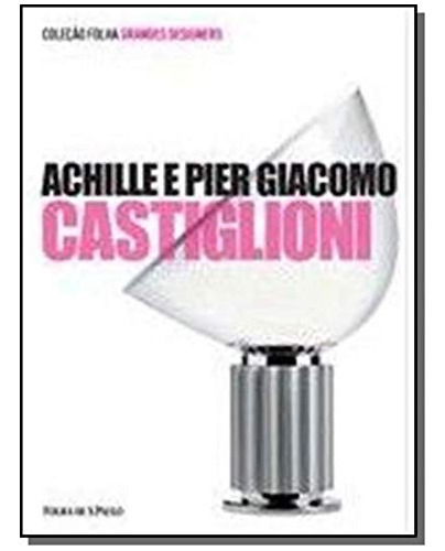 Achille E Pier Giacomo Castiglioni  Volume 06, De Matteo  Vercelloni. Editora Folha De São Paulo, Capa Dura Em Português