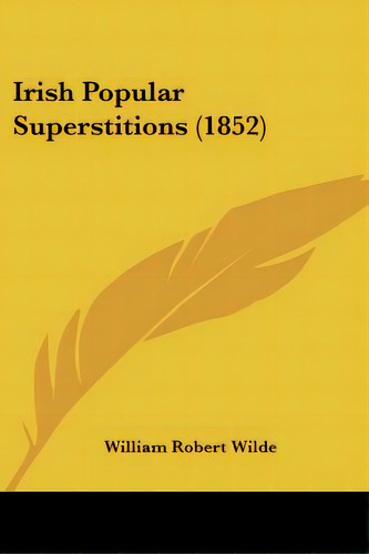 Irish Popular Superstitions (1852), De Wilde, William Robert. Editorial Kessinger Pub Llc, Tapa Blanda En Inglés