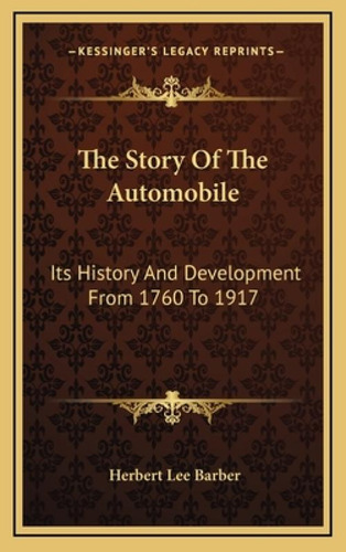 The Story Of The Automobile: Its History And Development From 1760 To 1917, De Barber, Herbert Lee. Editorial Kessinger Pub Llc, Tapa Dura En Inglés