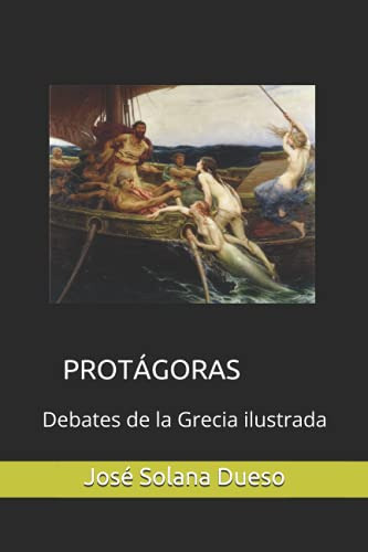 Protagoras: Debates De La Grecia Ilustrada