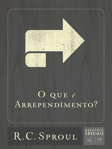 O Que É Arrependimento?: Volume 17 (questões Cruciais)