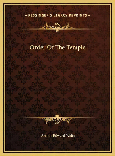 Order Of The Temple, De Professor Arthur Edward Waite. Editorial Kessinger Publishing, Tapa Dura En Inglés