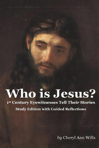 Who Is Jesus? Study Edition: 1st Century Eyewitnesses Tell Their Stories, De Wills, Cheryl Ann. Editorial Createspace, Tapa Blanda En Inglés