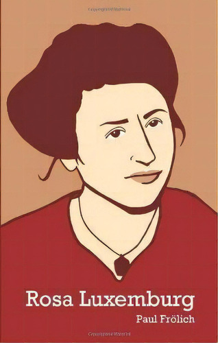 Rosa Luxemburg, De Paul Frolich. Editorial Haymarket Books, Tapa Blanda En Inglés