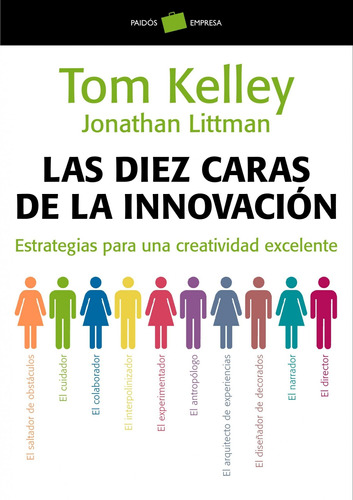 Las diez caras de la innovación: Estrategias para una creatividad excelente, de Kelley, Tom. Serie Empresa y Desarrollo Personal Editorial Paidos México, tapa blanda en español, 2014
