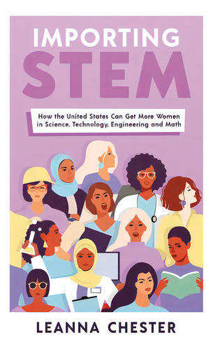 Importing Stem: How The United States Can Get More Women In Science, Technology, Engineering, And..., De Chester, Leanna. Editorial New Degree Pr, Tapa Blanda En Inglés