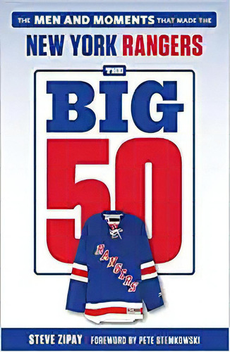 The Big 50: New York Rangers: The Men And Moments That Made, De Steve Zipay. Editorial Triumph Books En Inglés