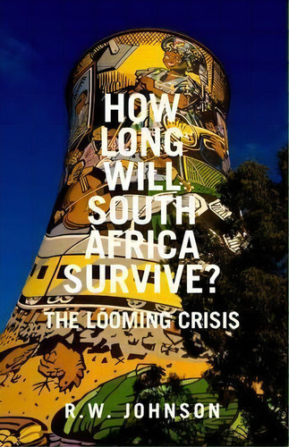 How Long Will South Africa Survive?, De R. W. Johnson. Editorial C Hurst Co Publishers Ltd, Tapa Dura En Inglés