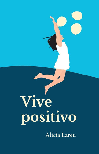 Libro: Vive Positivo: Pensamientos Para Vivir Positivo
