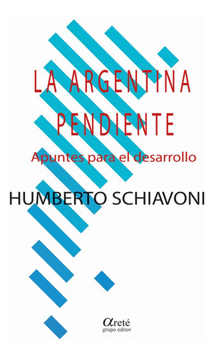 La Argentina Pendiente - Humberto Schiavoni