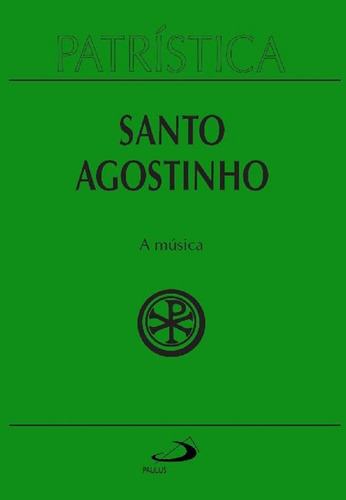 Livro Santo Agostinho - Coleção Patrística Vol 45 - A Música