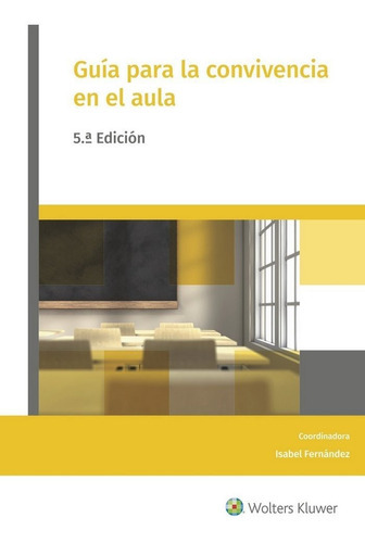 GuÃÂa para la convivencia en el aula (5.ê Edición), de ISABEL FERNANDEZ GARCIA Y SILVINA FUENTES LAPPONI. Editorial Wolters Kluwer Educación, tapa blanda en español