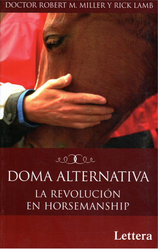 Doma alternativa la revolución en horsemanship, de Miller, Robert M.. Editorial Lettera, tapa blanda en español, 2022