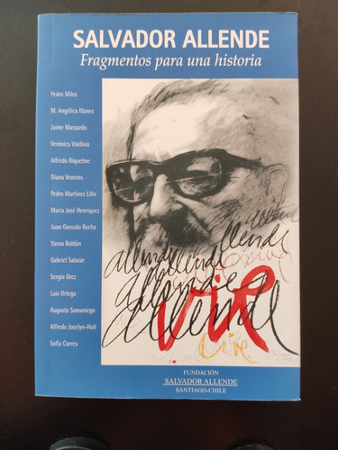 Salvador Allende. Fragmentos Para Una Historia