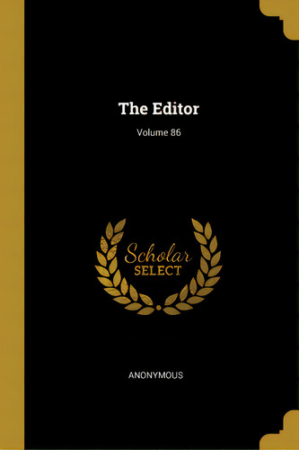 The Editor; Volume 86, De Anonymous. Editorial Wentworth Pr, Tapa Blanda En Inglés