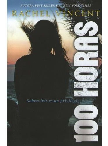 100 HORAS - SOBREVIVIR ES UN PRIVILEGIO, de Vincent, Rachel. Editorial HarperCollins en español