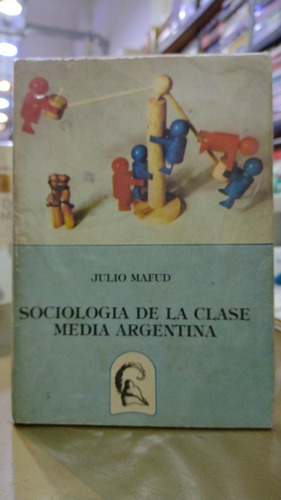 Sociología De La Clase Media Argentina Julio Mafud