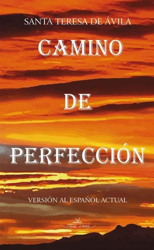 Camino De Perfección, De Santa Teresa De Ávila Y Traduc. Elvira Maria Cortés Blasco. Editorial Vision Libros, Tapa Blanda En Español, 2016