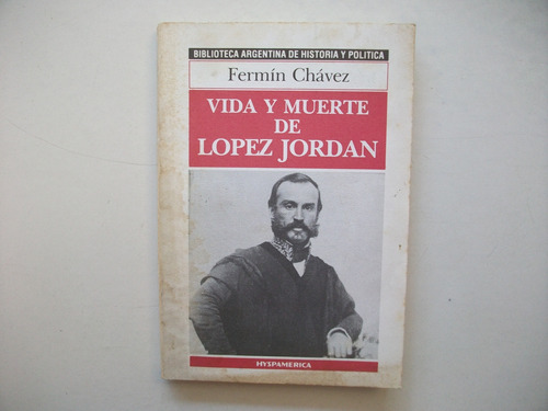 Vida Y Muerte De López Jordán - Fermín Chávez