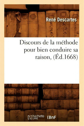 Discours De La Methode Pour Bien Conduire Sa Raison, (ed.1668), De Rene Descartes. Editorial Hachette Livre - Bnf, Tapa Blanda En Francés